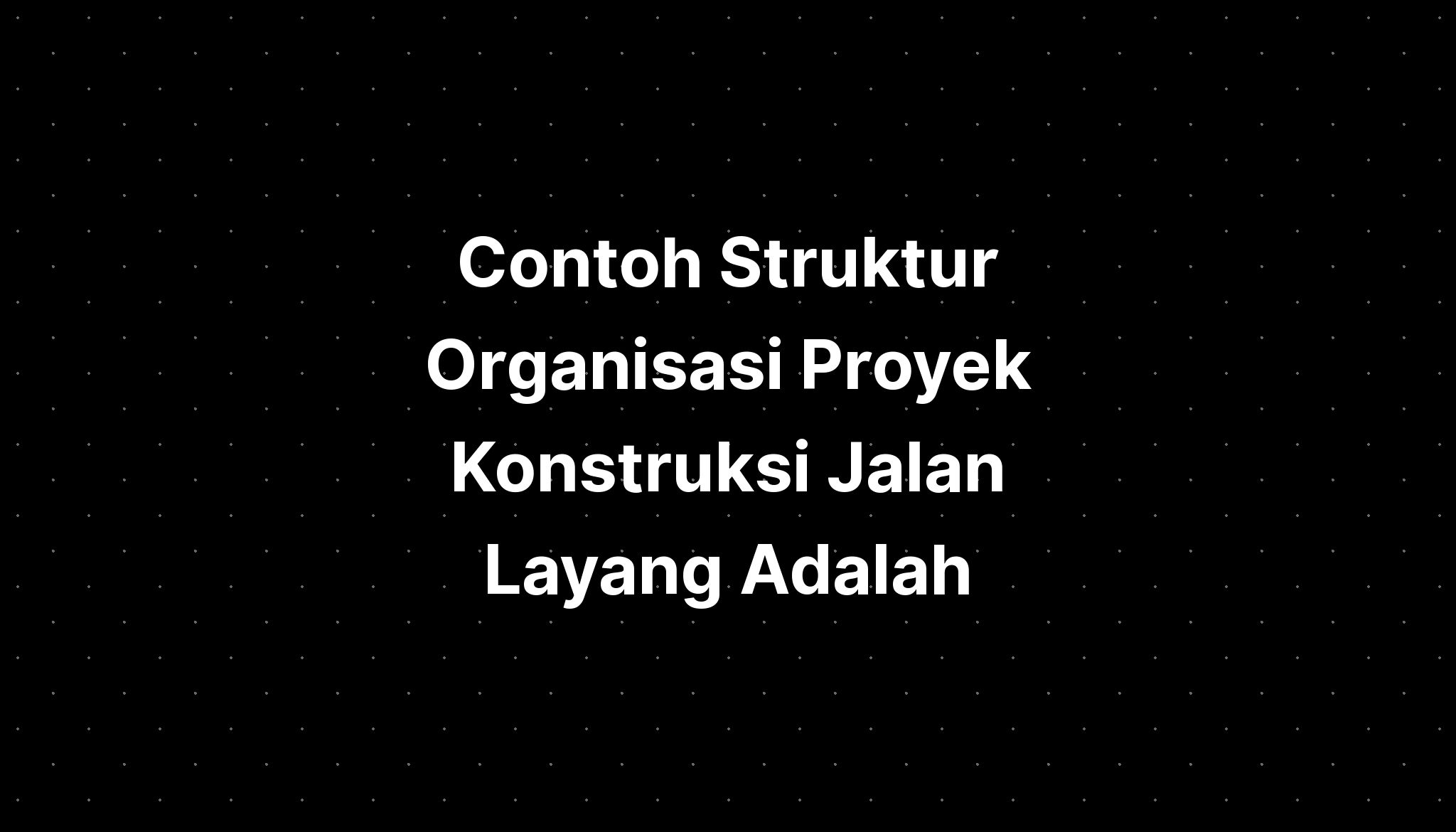 Contoh Struktur Organisasi Proyek Konstruksi Jalan Images And Photos Hot Sex Picture